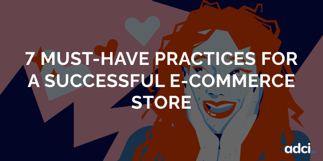 7 must-have practices for a successful e-commerce store